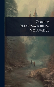 Hardcover Corpus Reformatorum, Volume 3... [Latin] Book