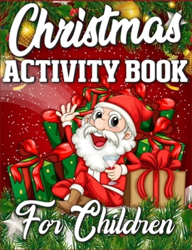 CHRISTMAS Activity Book For Children: A Big Collection of Activity Pages Coloring, Matching, Mazes, Drawing, Crosswords, Word Searches, Color by ... Word Scrambles & More! (Kids Activity Books)