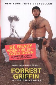 Paperback Be Ready When the Sh*t Goes Down: A Survival Guide to the Apocalypse Book