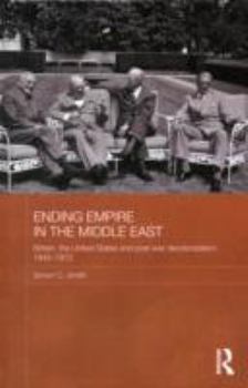 Hardcover Ending Empire in the Middle East: Britain, the United States and Post-war Decolonization, 1945-1973 Book