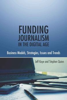 Paperback Funding Journalism in the Digital Age: Business Models, Strategies, Issues and Trends Book