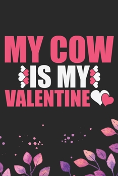 Paperback My Cow Is My Valentine: Cool Cow Journal Notebook - Cow Lover Gifts for Women- Funny Cow Notebook Journal- Cow Farmer Gifts - Gifts for Cow Ow Book