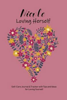 Paperback Nicole Loving Herself: Personalized Self-Care Journal & Tracker with Tips and Ideas for Loving Yourself Book