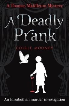 A Deadly Prank: An Elizabethan murder mystery (Thomas Middleton Mysteries)