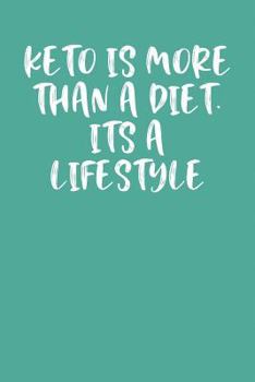 Paperback Keto Is More Than a Diet. Its a Life Style: Keto Diet Journal Book