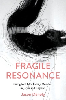 Hardcover Fragile Resonance: Caring for Older Family Members in Japan and England Book