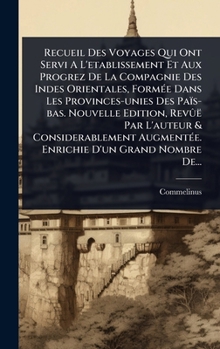 Recueil Des Voyages Qui Ont Servi A L'etablissement Et Aux Progrez De La Compagnie Des Indes Orientales, FormÃ(c)e Dans Les Provinces-unies Des ... D'un Grand Nombre De.. (Greek Edition)