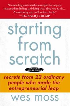 Hardcover Starting from Scratch: Secrets from 22 Ordinary People Who Made the Entrepreneurial Leap Book