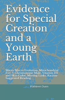 Paperback Evidence for Special Creation and a Young Earth: Micro/Macro Evolution, Mitochondrial Eve, Y Chromosome Male, Vitamin D3 and Skin Color, Missing Links Book