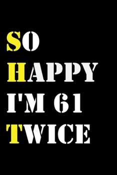 So Happy I'm 61 Twice: Funny 122Year Old Gift Journal / Hilarious Gag 122 Birthday Notebook: So Happy I'm 61 Twice:Lined Notebook / Journal Gift, 120 Pages, 6x9, Soft Cover, Matte Finish