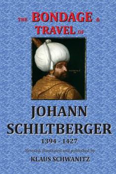 Paperback The Bondage and Travels of Johann Schiltberger: From the Battle of Nicopolis 1396 to freedom 1427 A.D. Book