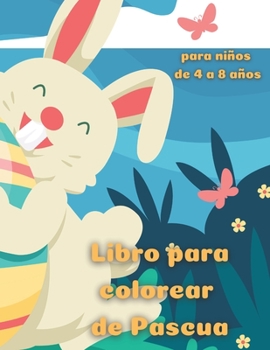 Libro para colorear de Pascua para niños de 4 a 8 años: feliz pascua libro para colorear para los niños, las edades de 4-8, dibujos lindos y hermosos, ... y niñas, mucha diversion
