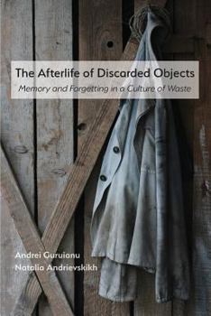 Paperback The Afterlife of Discarded Objects: Memory and Forgetting in a Culture of Waste Book