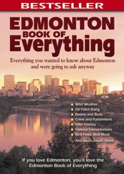 Paperback Edmonton Book of Everything: Everything You Wanted to Know about Edmonton and Were Going to Ask Anyway Book