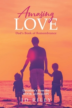 Paperback Amazing Love Dad's book of Remembrance: Devotion's from the BOOK of PSALMS Book