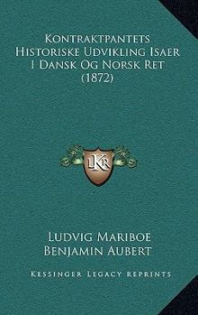 Paperback Kontraktpantets Historiske Udvikling Isaer I Dansk Og Norsk Ret (1872) [Danish] Book