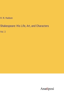 Shakespeare: His Life, Art, and Characters: Vol. 2