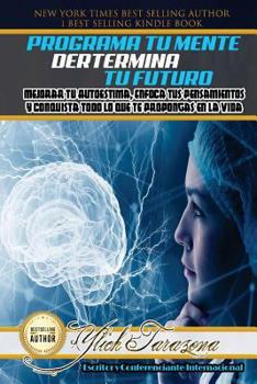 Paperback Programa Tu Mente y Determina Tu Futuro: Mejorar Tu Autoestima, Enfoca tus Pensamientos y Conquista todo lo que te Propongas en la Vida [Spanish] Book