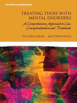 Hardcover Treating Those with Mental Disorders: A Strength-Based, Comprehensive Approach to Case Conceptualization and Treatment with Enhanced Pearson Etext -- Book