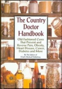 Hardcover The Country Doctor Handbook: Old-fashioned Cures That Prevent Pain, Obsesity, Heart Disease, Cancer, Diabetes and More Book