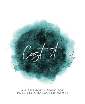 Paperback Cast It!: An Author's Book for Possible Character Names Teal Green Version Book