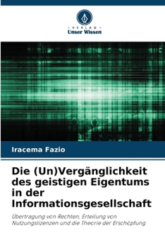 Paperback Die (Un)Vergänglichkeit des geistigen Eigentums in der Informationsgesellschaft [German] Book