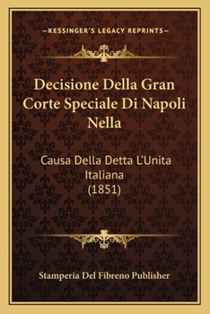 Paperback Decisione Della Gran Corte Speciale Di Napoli Nella: Causa Della Detta L'Unita Italiana (1851) [Italian] Book