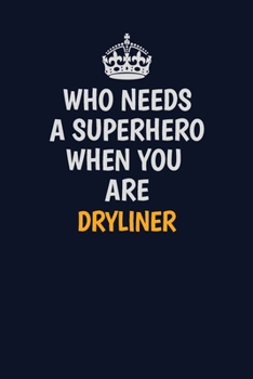 Paperback Who Needs A Superhero When You Are Dryliner: Career journal, notebook and writing journal for encouraging men, women and kids. A framework for buildin Book