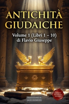 Antichità Giudaiche Volume 1 (Libri 1 – 10): Edizione in Italiano Moderno - Dalla Creazione alla Cattività Babilonese (Italian Edition)