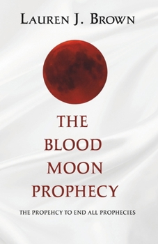 The Blood Moon Prophecy: The Prophecy to End All Prophecies