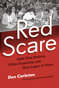 Red Scare: Right-Wing Hysteria, Fifties Fanaticism and Their Legacy in Texas