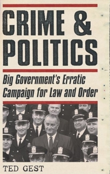 Hardcover Crime & Politics: Big Government's Erratic Campaign for Law and Order Book
