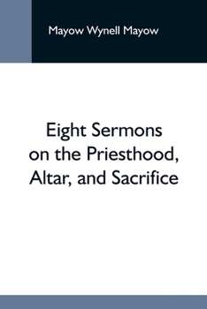 Paperback Eight Sermons On The Priesthood, Altar, And Sacrifice Book