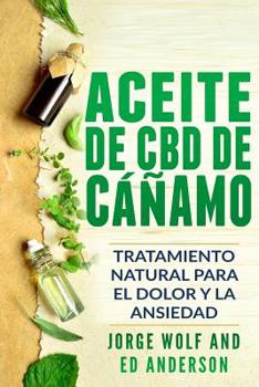 Paperback Aceite de CBD de cáñamo: Tratamiento Natural para el Dolor y la Ansiedad: CBD Hemp Oil: Natural Treatment for Pain and Anxiety (Libro en Espano [Spanish] Book