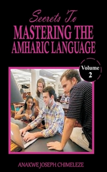 Paperback Secrets to mastering the Amharic Language: Learn and speak Amharic as if you were born in Ethiopia [Large Print] Book