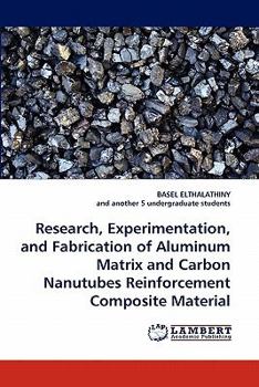 Paperback Research, Experimentation, and Fabrication of Aluminum Matrix and Carbon Nanutubes Reinforcement Composite Material Book