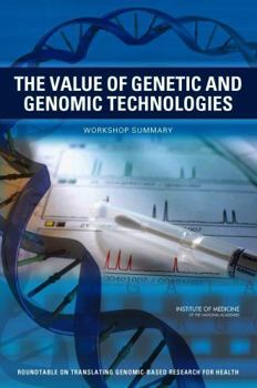 Paperback The Value of Genetic and Genomic Technologies: Workshop Summary Book