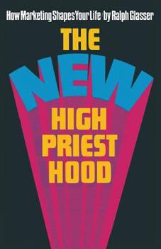 Paperback The New High Priesthood: The Social, Ethical and Political Implications of a Marketing-Orientated Society Book