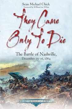 Paperback They Came Only to Die: The Battle of Nashville, December 15-16, 1864 Book