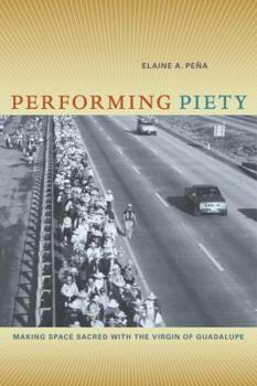 Paperback Performing Piety: Making Space Sacred with the Virgin of Guadalupe Book