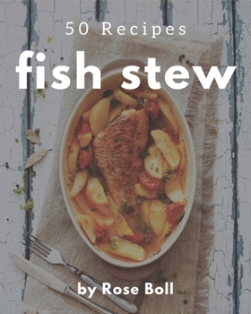 Paperback 50 Fish Stew Recipes: A Fish Stew Cookbook for Effortless Meals Book