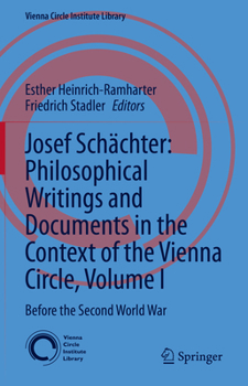 Hardcover Josef Schächter: Philosophical Writings and Documents in the Context of the Vienna Circle, Volume I: Before the Second World War Book