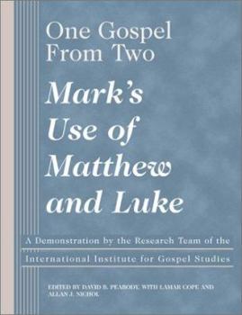 One Gospel From Two: Mark's Use of Matthew and Luke