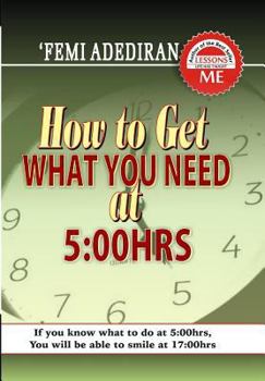Paperback How To Get What You Need at 5: 00 Hrs Book
