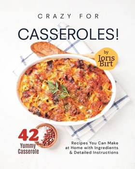 Paperback Crazy for Casseroles!: 42 Yummy Casserole Recipes You Can Make at Home with Ingredients & Detailed Instructions Book