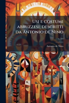 Usi e costumi abruzzesi; descritti da Antonio de Nino (Italian Edition)