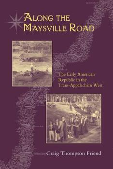 Along The Maysville Road: The Early American Republic In The Trans-Appalachian West