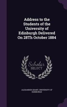 Hardcover Address to the Students of the University of Edinburgh Delivered On 28Th October 1884 Book