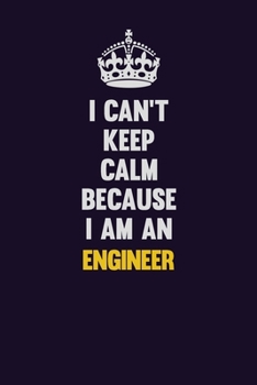 Paperback I can't Keep Calm Because I Am An Engineer: Motivational and inspirational career blank lined gift notebook with matte finish Book