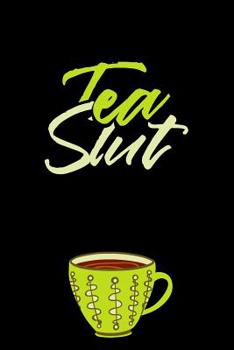 Paperback Tea Slut: Tea Notebook for everyone who loves to drink a cup of tea Book